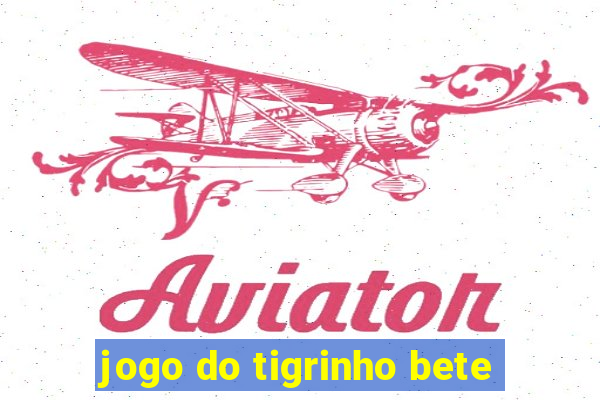 jogo do tigrinho bete